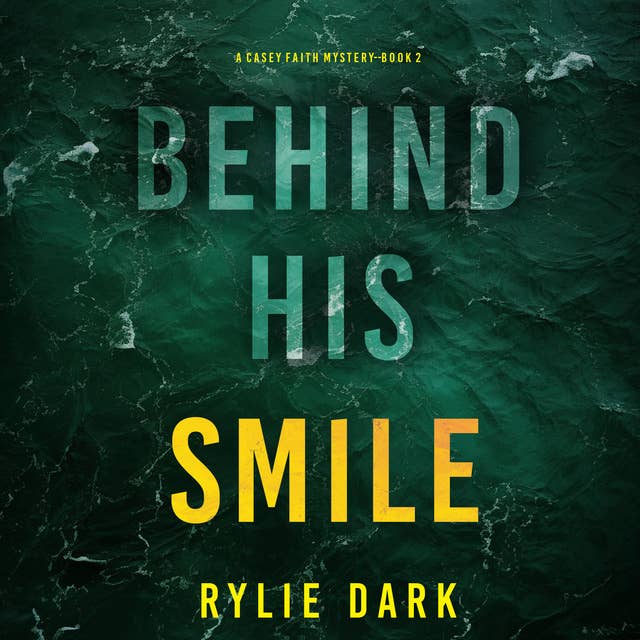 Behind His Smile (A Casey Faith Suspense Thriller—Book 2)