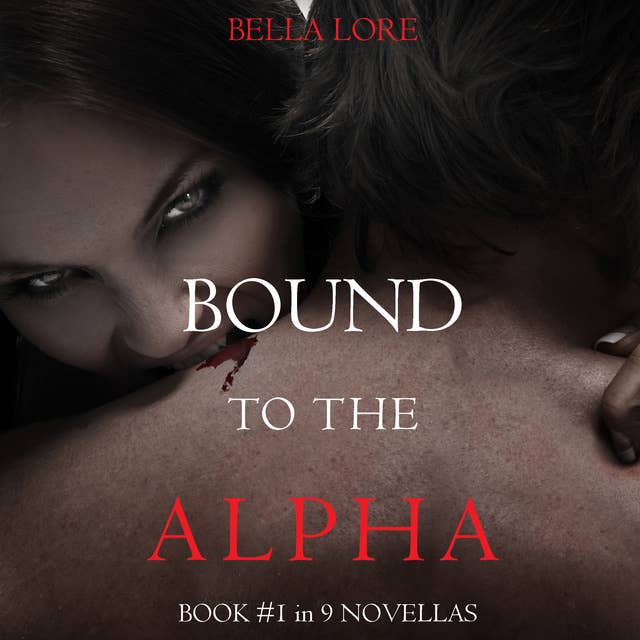Bound to the Alpha: Book #1 in 9 Novellas by Bella Lore