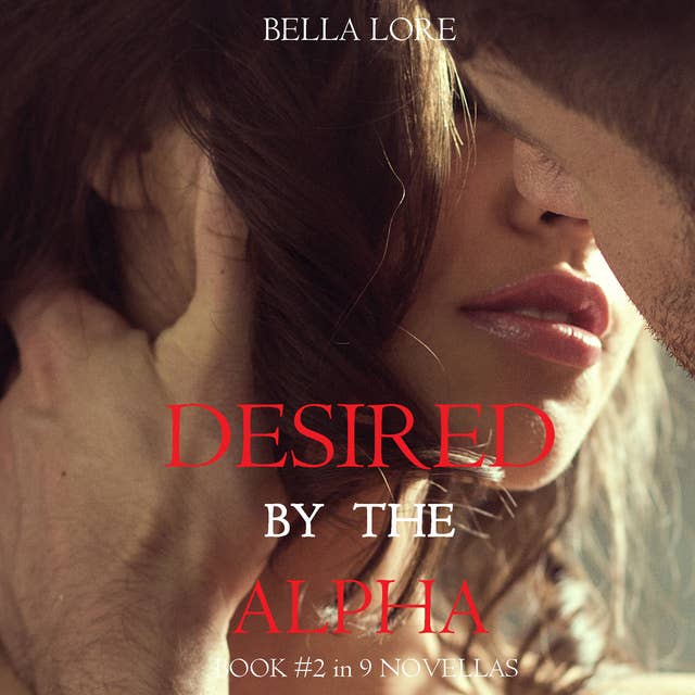 Desired by the Alpha: Book #2 in 9 Novellas by Bella Lore