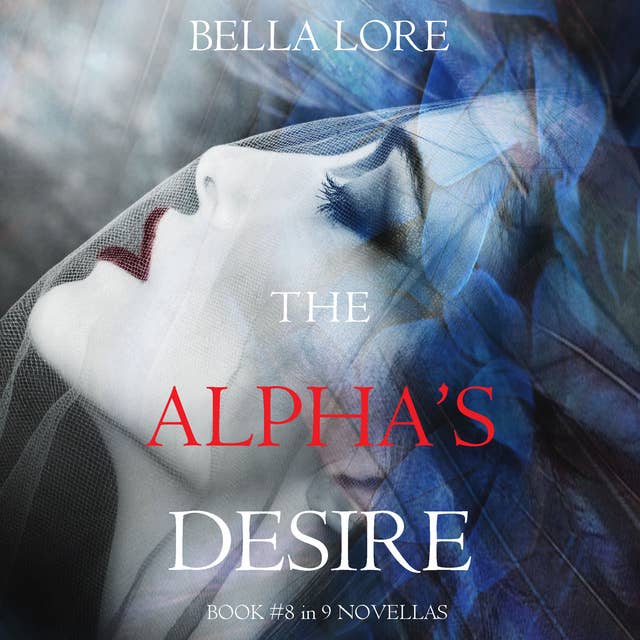 The Alpha’s Desire: Book #8 in 9 Novellas by Bella Lore