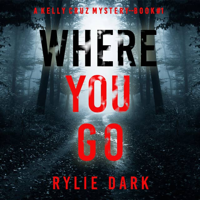Where You Go (A Kelly Cruz Mystery—Book One)