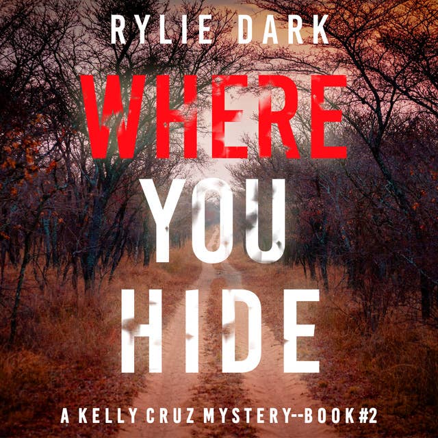 Where You Hide (A Kelly Cruz Mystery—Book Two)