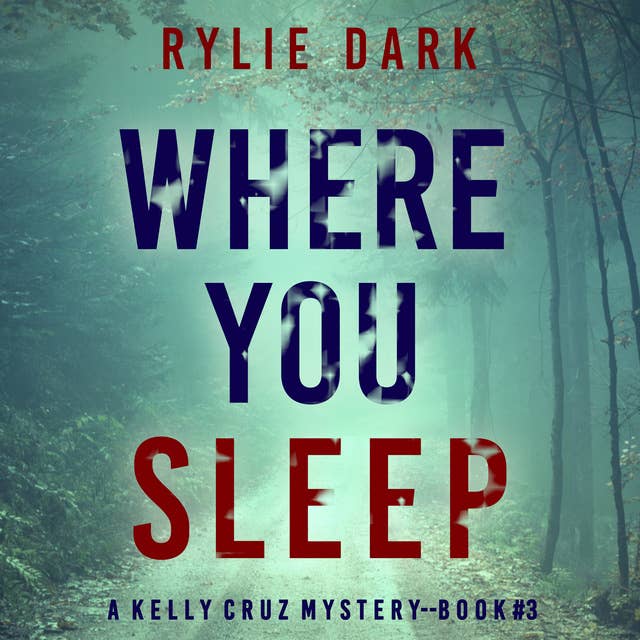 Where You Sleep (A Kelly Cruz Mystery—Book Three)