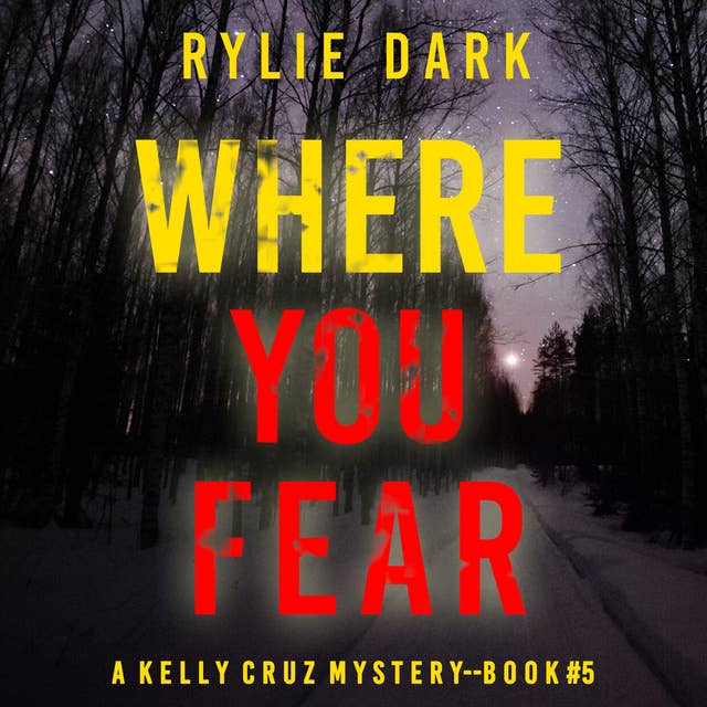 Where You Fear (A Kelly Cruz Mystery—Book Five)