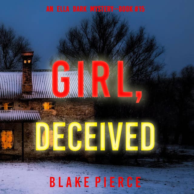 Girl, Deceived (An Ella Dark FBI Suspense Thriller—Book 15)