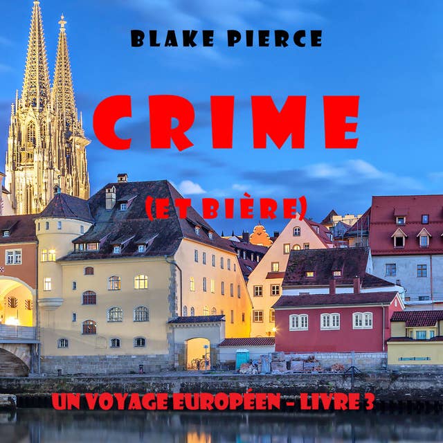 Crime (et Bière) (Un voyage européen – Livre 3)