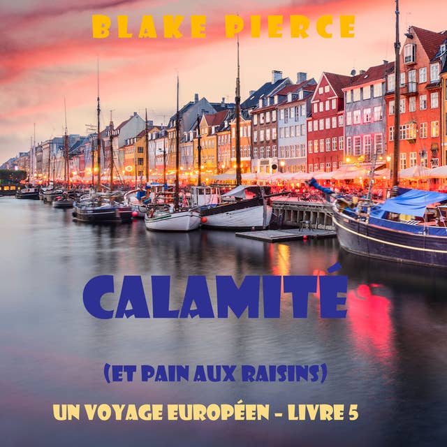 Calamité (et Pain aux raisins) (Un voyage européen – Livre 5)