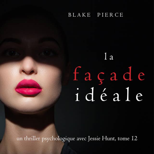 La Façade Idéale (Un thriller psychologique avec Jessie Hunt, tome 12)