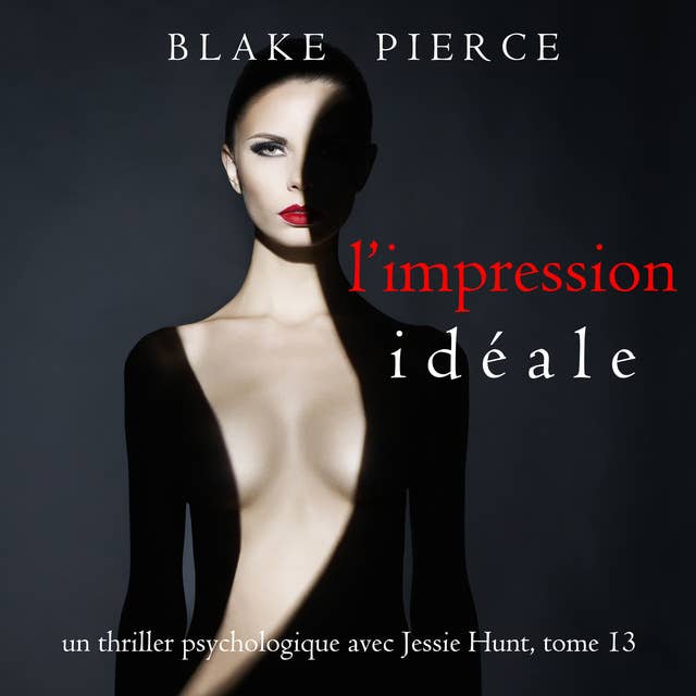 L’Impression Idéale (Un thriller psychologique avec Jessie Hunt, tome 13)