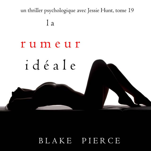 La Rumeur Idéale (Un thriller psychologique avec Jessie Hunt, tome 19)