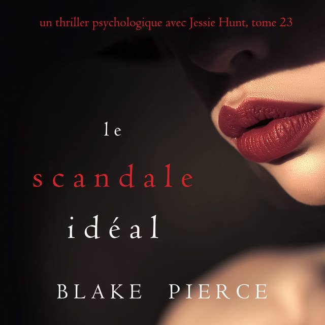 Le Scandale Idéal (Un thriller psychologique avec Jessie Hunt, tome 23)