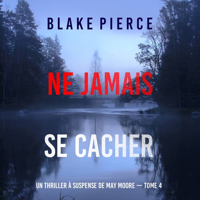 Ne Jamais Se Cacher (Un thriller à suspense de May Moore — Tome 4)