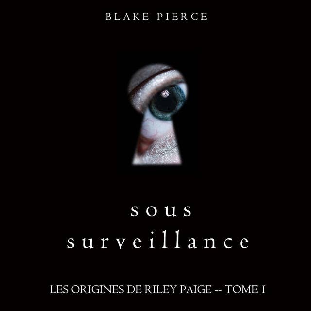 Sous Surveillance (Les Origines de Riley Paige -- Tome 1)