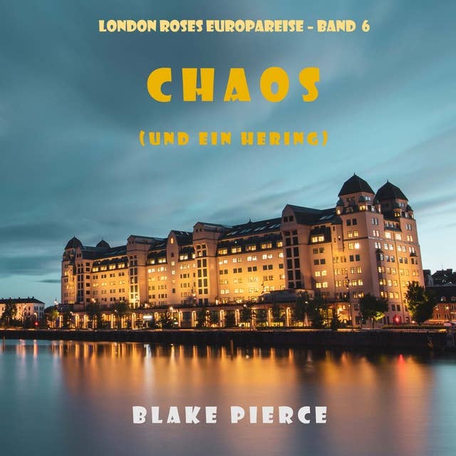 Chaos (und ein Hering) (London Roses Europareise – Band 6)