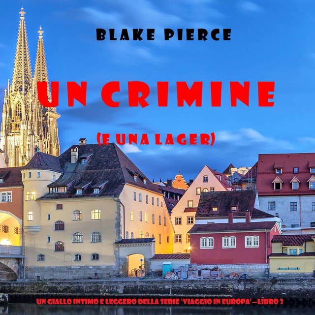 Un crimine (e una lager) (Un giallo intimo e leggero della serie Viaggio in Europa—Libro 3)