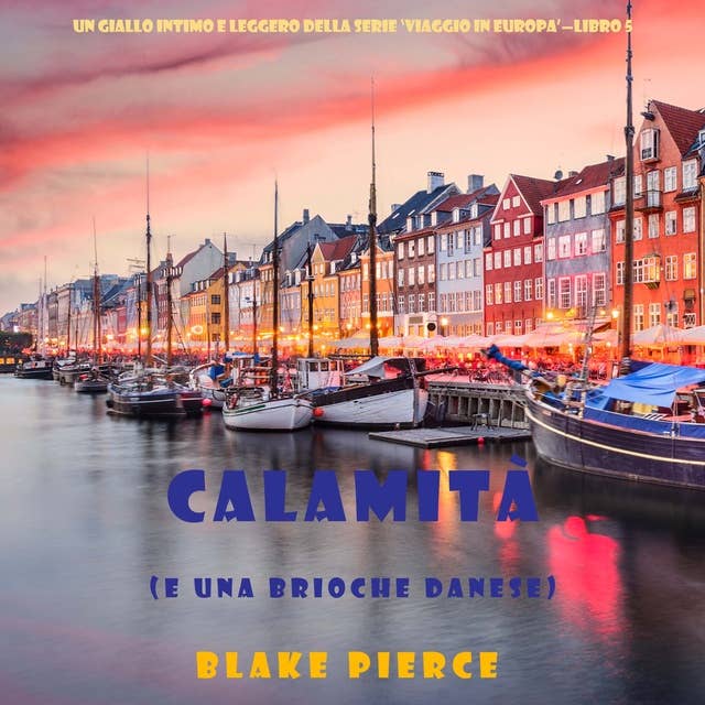 Calamità (e una brioche danese) (Un giallo intimo e leggero della serie Viaggio in Europa – Libro 5)