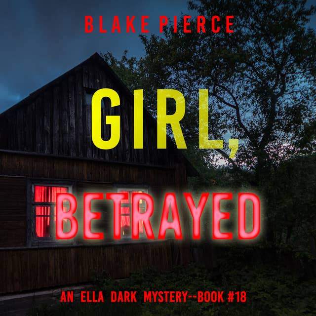 Girl, Betrayed (An Ella Dark FBI Suspense Thriller—Book 18)