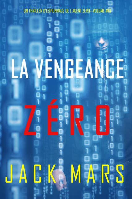 La Vengeance Zéro (Un Thriller d’Espionnage de l’Agent Zéro—Volume #10)