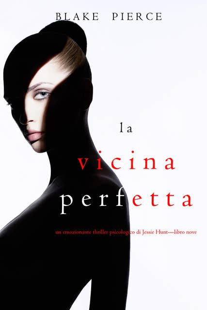 La Vicina Perfetta (Un emozionante thriller psicologico di Jessie Hunt—Libro Nove)