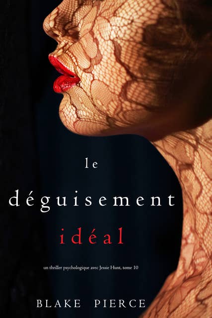 Le Déguisement Idéal (Un thriller psychologique avec Jessie Hunt, tome 10)