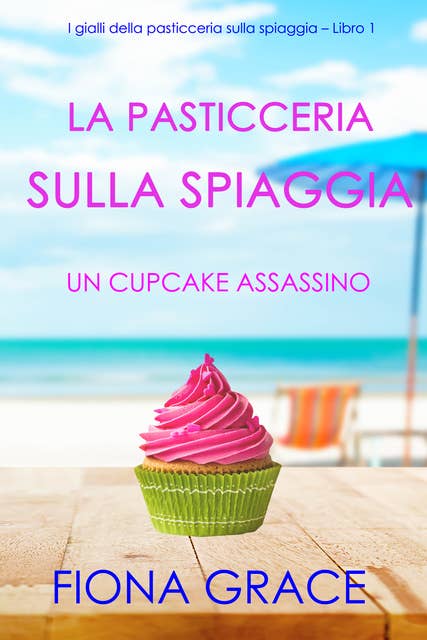 La pasticceria sulla spiaggia: Un cupcake assassino (I gialli della pasticceria sulla spiaggia – Libro 1)