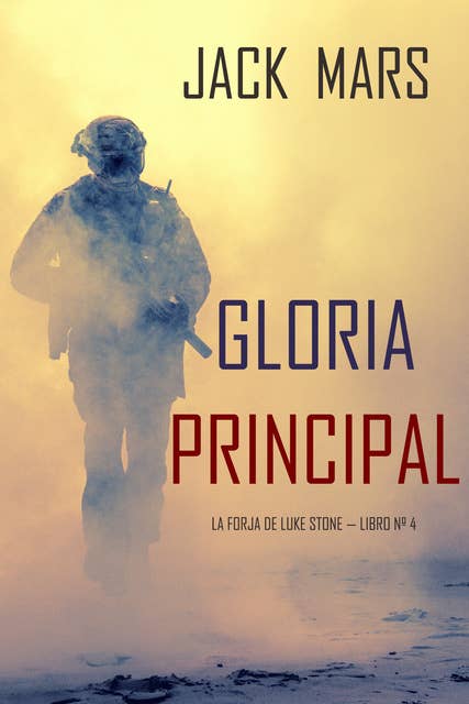 Gloria Principal (La Forja de Luke Stone — Libro nº 4)