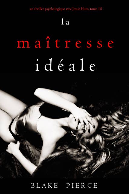La Maîtresse Idéale (Un thriller psychologique avec Jessie Hunt, tome 15)