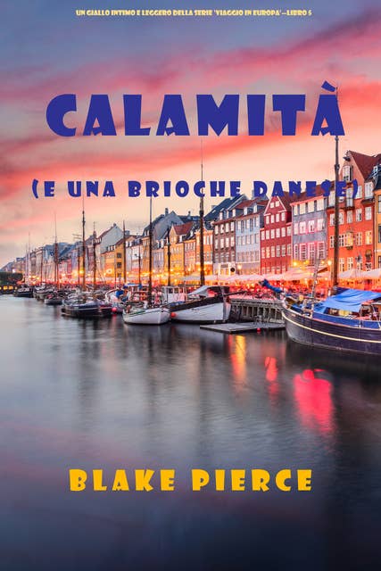 Calamità (e una brioche danese) (Un giallo intimo e leggero della serie Viaggio in Europa – Libro 5)