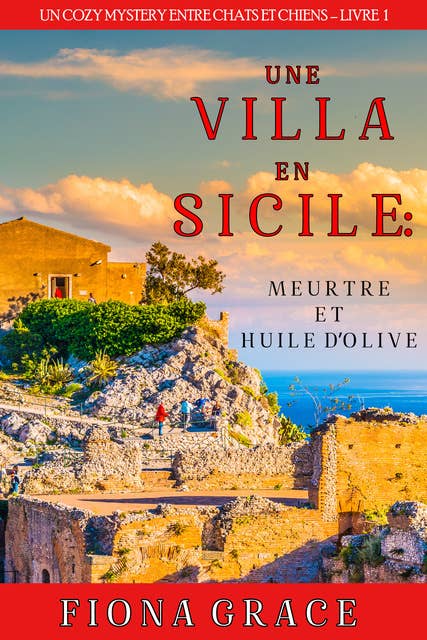 Une Villa en Sicile : Meurtre et Huile d’Olive (Un Cozy Mystery entre Chats et Chiens – Livre 1)