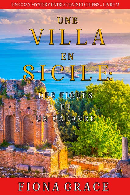 Une Villa en Sicile : Des Figues et un Cadavre (Un Cozy Mystery entre Chats et Chiens – Livre 2)