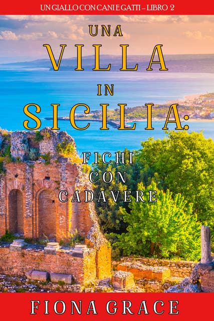 Una Villa in Sicilia: Fichi con cadavere (Un giallo con cani e gatti – Libro 2)