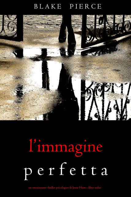 L’Immagine Perfetta (Un emozionante thriller psicologico di Jessie Hunt—Libro Sedici)