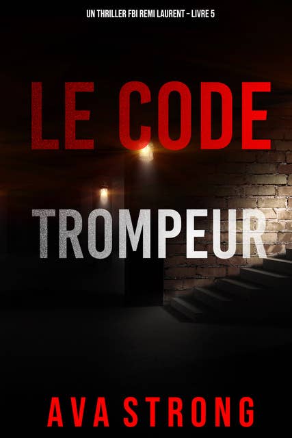 Le Code Trompeur (Un thriller FBI Remi Laurent – Livre 5)