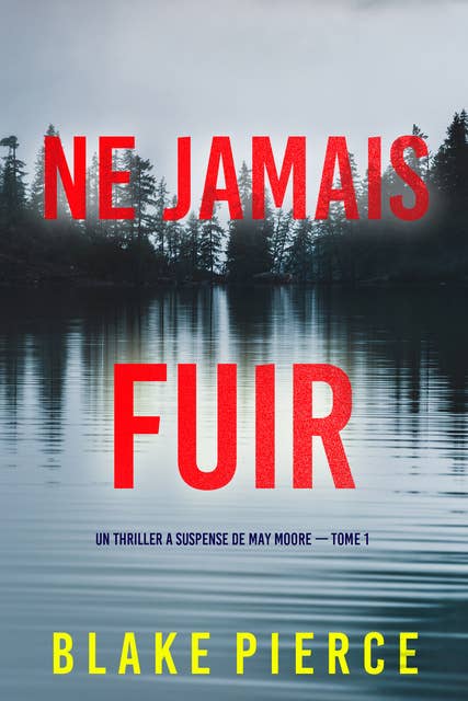 Ne Jamais Fuir (Un thriller à suspense de May Moore — Tome 1)