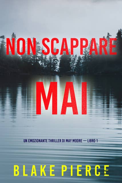 Non scappare mai (Un emozionante thriller di May Moore — Libro 1)