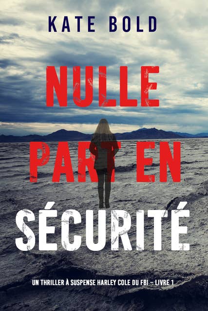 Nulle part en sécurité (Un thriller à suspense Harley Cole du FBI – Livre 1)