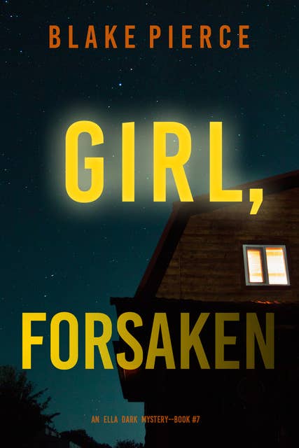 Girl; Forsaken (An Ella Dark FBI Suspense Thriller—Book 7)