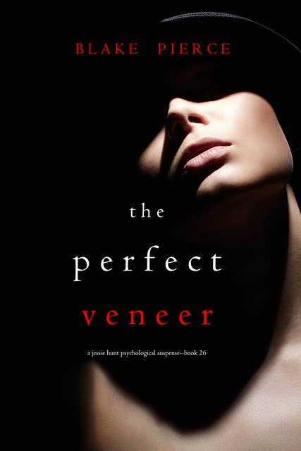 The Perfect Veneer (A Jessie Hunt Psychological Suspense Thriller—Book Twenty-Six)