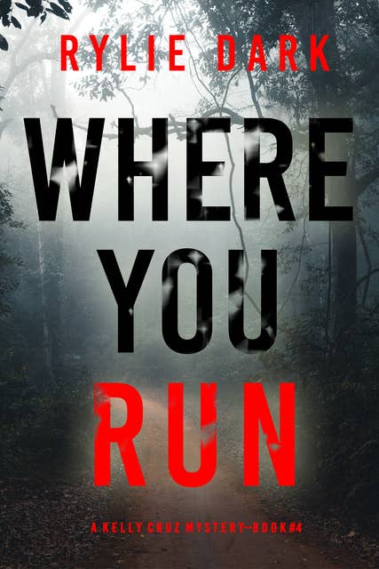 Where You Run (A Kelly Cruz Mystery—Book Four)