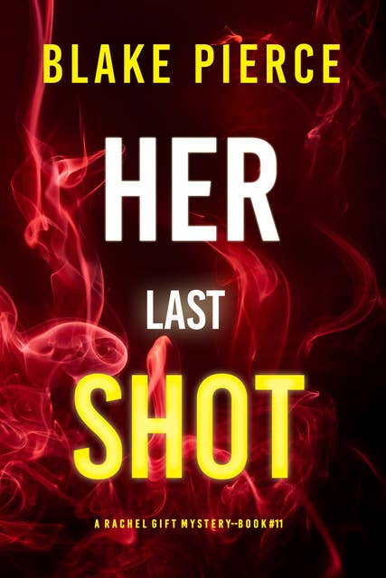 Her Last Shot (A Rachel Gift FBI Suspense Thriller—Book 11)