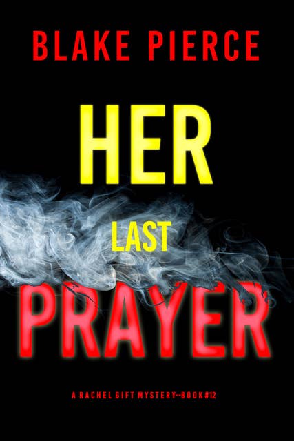 Her Last Prayer (A Rachel Gift FBI Suspense Thriller—Book 12)