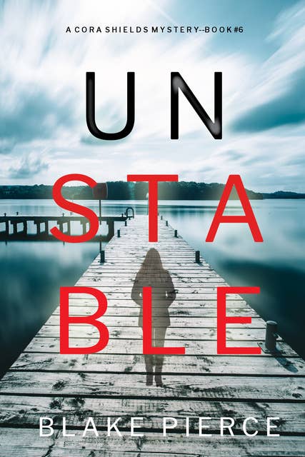 Unstable (A Cora Shields Suspense Thriller—Book 6)