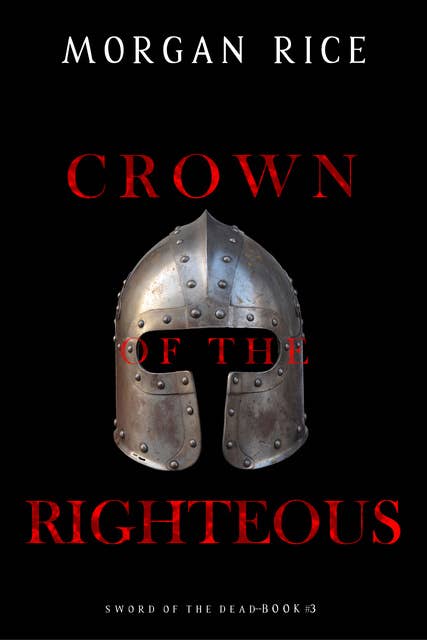 Crown of the Righteous (Sword of the Dead—Book Three)