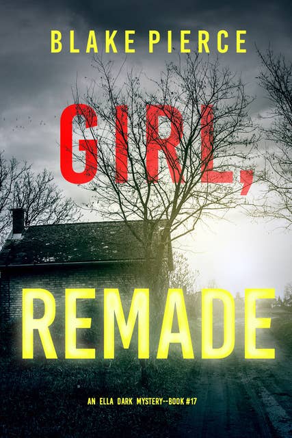 Girl, Remade (An Ella Dark FBI Suspense Thriller—Book 17)