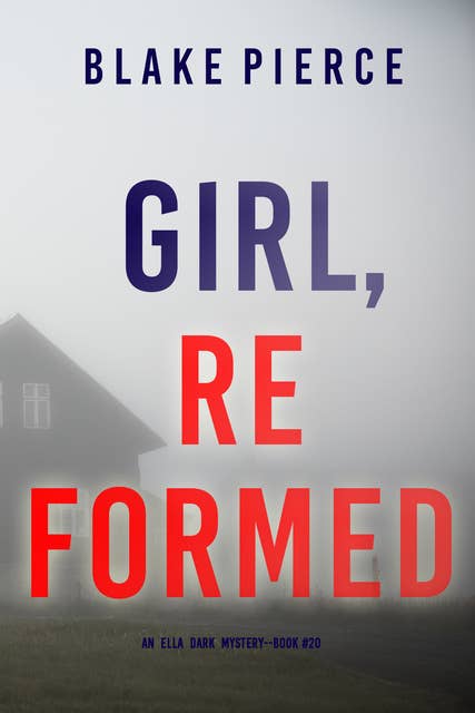 Girl; Reformed (An Ella Dark FBI Suspense Thriller—Book 20)