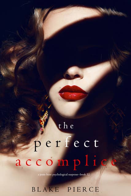 The Perfect Accomplice (A Jessie Hunt Psychological Suspense Thriller—Book Thirty-Two)
