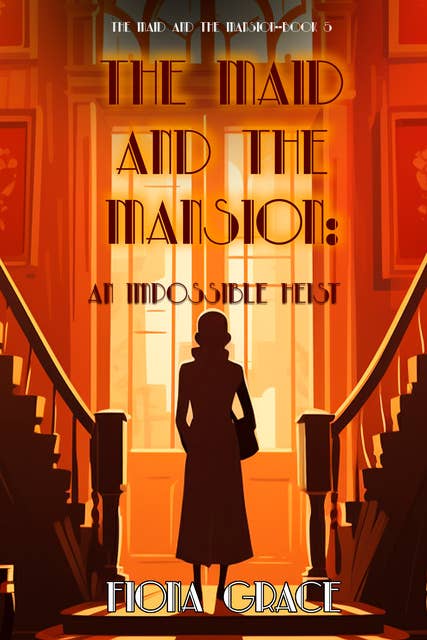 The Maid and the Mansion: An Impossible Heist (The Maid and the Mansion Cozy Mystery—Book 5)