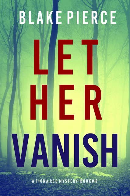 Let Her Vanish (A Fiona Red FBI Suspense Thriller—Book 12)