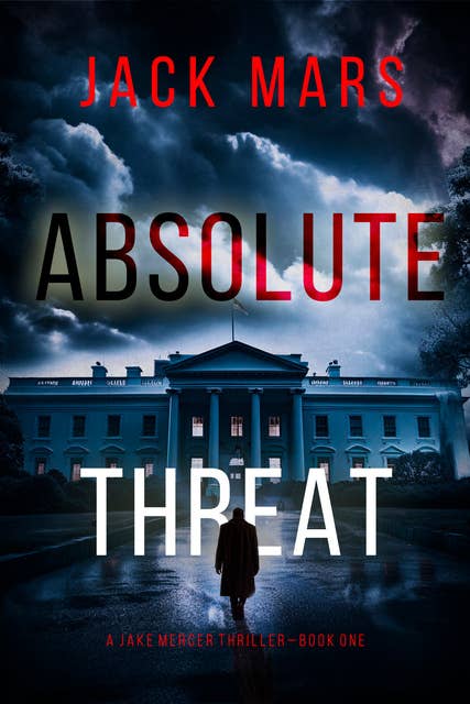 Absolute Threat (A Jake Mercer Political Thriller—Book 1)