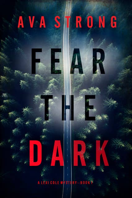 Fear the Dark (A Lexi Cole Suspense Thriller—Book 1)